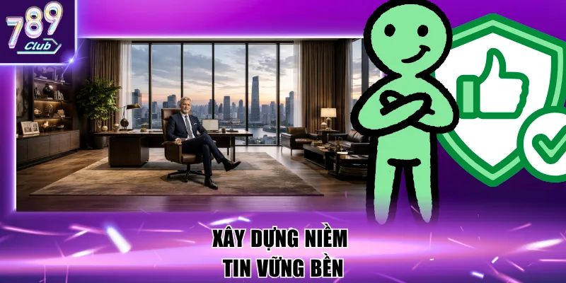 CEO 789Club Lưu Hiển 3 Xây dựng niềm tin vững bền