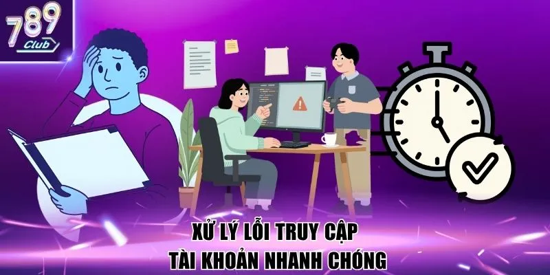 Xử lý lỗi truy cập tài khoản nhanh chóng